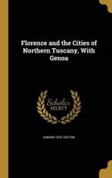 Florence and the Cities of Northern Tuscany, With Genoa
