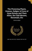 The Flowering Plants, Grasses, Sedges, & Ferns of Great Britain and Their Allies, the Club Mosses, Horsetails, Etc; Volume Sedges