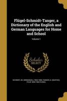 Flügel-Schmidt-Tanger, a Dictionary of the English and German Languages for Home and School; Volume 1