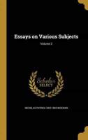 Essays on Various Subjects; Volume 2