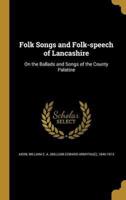Folk Songs and Folk-Speech of Lancashire