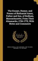 The Essays, Humor, and Poems of Nathaniel Ames, Father and Son, of Dedham, Massachusetts, From Their Almanacks, 1726-1775, With Notes and Comments