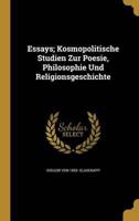 Essays; Kosmopolitische Studien Zur Poesie, Philosophie Und Religionsgeschichte
