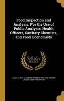 Food Inspection and Analysis. For the Use of Public Analysts, Health Officers, Sanitary Chemists, and Food Economists