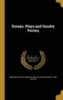 Essays, Plays and Sundry Verses;