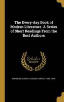 The Every-Day Book of Modern Literature. A Series of Short Readings From the Best Authors