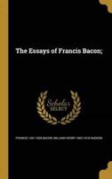 The Essays of Francis Bacon;