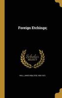 Foreign Etchings;