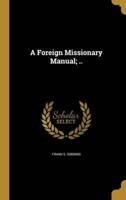 A Foreign Missionary Manual; ..