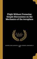 Flight Without Formulae; Simple Discussions on the Mechanics of the Aeroplane