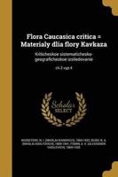 Flora Caucasica Critica = Materialy Dlia Flory Kavkaza