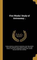 Five Weeks' Study of Astronomy ..