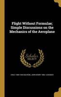 Flight Without Formulae; Simple Discussions on the Mechanics of the Aeroplane