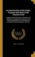 An Examination of the Origin, Progress and Unity of the Church of God