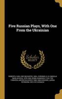 Five Russian Plays, With One From the Ukrainian