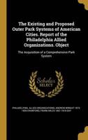 The Existing and Proposed Outer Park Systems of American Cities. Report of the Philadelphia Allied Organizations. Object