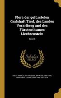 Flora Der Gefürsteten Grafshaft Tirol, Des Landes Vorarlberg Und Des Fürstenthumes Liechtenstein; Band 3