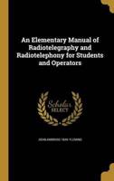 An Elementary Manual of Radiotelegraphy and Radiotelephony for Students and Operators