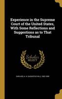 Experience in the Supreme Court of the United States, With Some Reflections and Suggestions as to That Tribunal