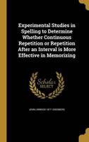 Experimental Studies in Spelling to Determine Whether Continuous Repetition or Repetition After an Interval Is More Effective in Memorizing