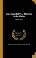 Experimental Tree Planting in the Plains; Volume No.18