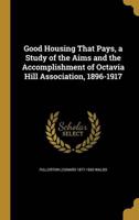 Good Housing That Pays, a Study of the Aims and the Accomplishment of Octavia Hill Association, 1896-1917