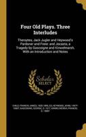 Four Old Plays. Three Interludes