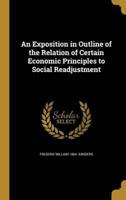 An Exposition in Outline of the Relation of Certain Economic Principles to Social Readjustment