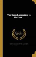 The Gospel According to Matthew ..