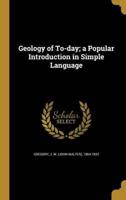 Geology of To-Day; a Popular Introduction in Simple Language