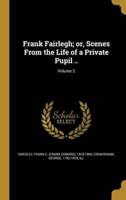 Frank Fairlegh; or, Scenes From the Life of a Private Pupil ..; Volume 2