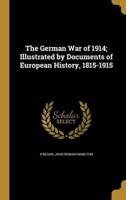 The German War of 1914; Illustrated by Documents of European History, 1815-1915