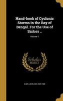 Hand-Book of Cyclonic Storms in the Bay of Bengal. For the Use of Sailors ..; Volume 1