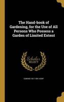 The Hand-Book of Gardening, for the Use of All Persons Who Possess a Garden of Limited Extent