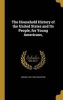The Household History of the United States and Its People, for Young Americans,