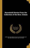 Household Stories From the Collection of the Bros. Grimm