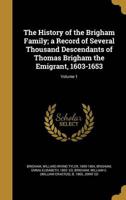 The History of the Brigham Family; a Record of Several Thousand Descendants of Thomas Brigham the Emigrant, 1603-1653; Volume 1