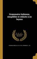 Grammaire Italienne, Simplifiée Et Réduite À Xx Leçons