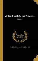 A Hand-Book to the Primates; Volume 1