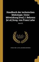 Handbuch Der Technischen Mykologie. Unter Mitwirkung [Von] J. Behrens [Et Al.] Hrsg. Von Franz Lafar; Band 03