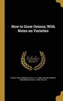How to Grow Onions; With Notes on Varieties