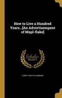 How to Live a Hundred Years...[An Advertisempent of Mapl-Flake]