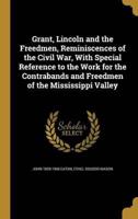 Grant, Lincoln and the Freedmen, Reminiscences of the Civil War, With Special Reference to the Work for the Contrabands and Freedmen of the Mississippi Valley