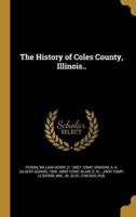The History of Coles County, Illinois..