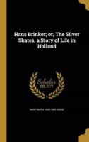 Hans Brinker; or, The Silver Skates, a Story of Life in Holland