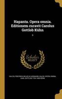 Hapanta. Opera Omnia. Editionem Curavit Carolus Gottlob Kühn; 6