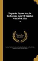 Hapanta. Opera Omnia. Editionem Curavit Carolus Gottlob Kühn; V.08