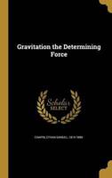 Gravitation the Determining Force