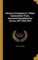 History of Company C, 102nd Ammunition Train, American Expeditionary Forces, 1917-1918-1919