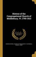 History of the Congregational Church of Middlebury, Vt. 1790-1913